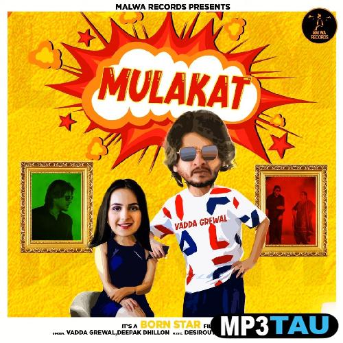 Mulakat-Vadda-Grewal Deepak Dhillon mp3 song lyrics